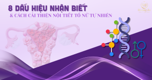8-dau-hieu-nhan-biet-va-cach-cai-thien-noi-tiet-to-nu-tu-nhien