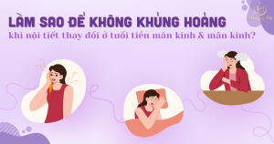 lam-sao-de-khong-khung-hoang-khi-noi-tiet-thay-doi-o-tuoi-tien-man-kinh-va-man-kinh